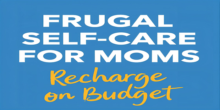 Frugal Self-Care for Moms